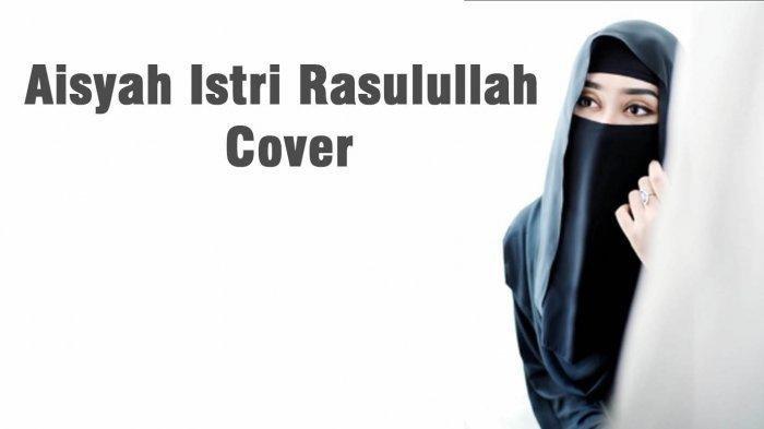 Download Lagu Aisyah Istri Rasulullah MP3 Cover Syakir Daulay, Sabyan, hingga Anisa Rahman di Sini