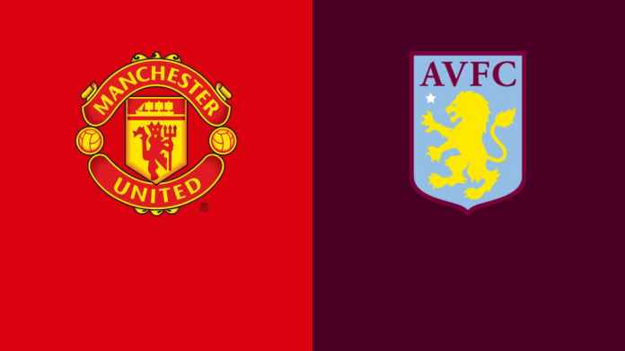 LINK Live Streaming Pertandingan Premier League : Manchester United VS Aston Villa