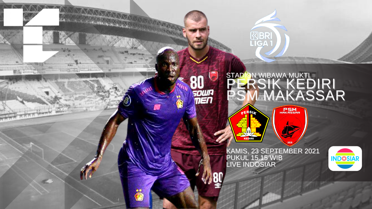 LINK Live Streaming BRI Liga 1 2021 : Persik Kediri Vs PSM Makassar, Sore Hari Ini, TONTON DISINI ! 