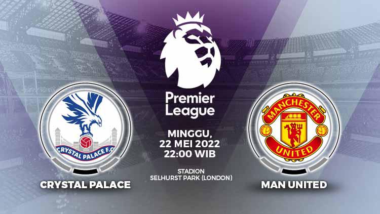 LINK Live Streaming Premier League : Crystal Palace VS Manchester United, Minggu (22 Mei 2022) Dimulai Pukul 22.00 WIB
