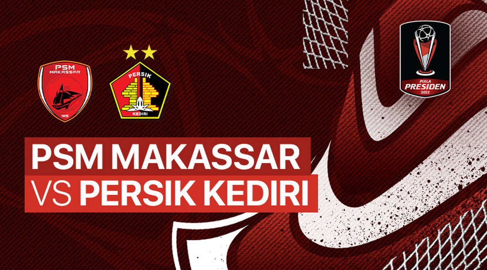 LINK Live Streaming Piala Presiden 2022 : PSM Makassar VS Persik Kediri, Live di Indosiar