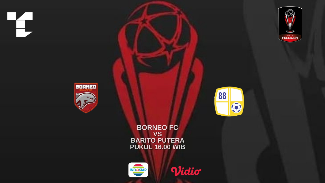LINK Live Streaming Piala Presiden 2022 : Borneo FC VS Barito Putera, Live di Indosiar