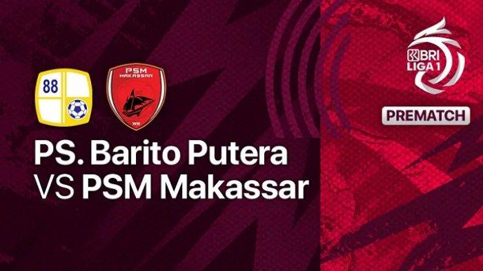LINK Live Streaming BRI Liga 1 : Barito Putera VS PSM Makassar, Dimulai Pukul 16.30 WIB 