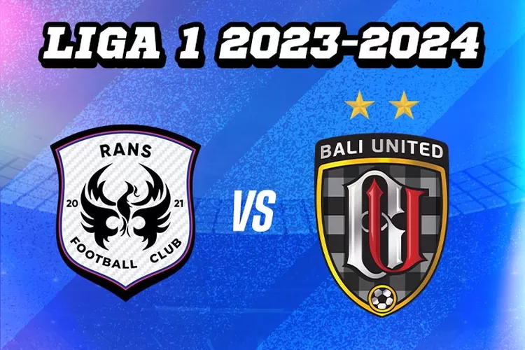 LINK Live Streaming BRI Liga 1 2023-2024 : Rans Nusantara FC vs Bali United, Dimulai Pukul 20.30 WIB 