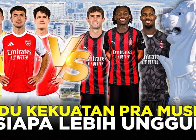 Laga Panas Arsenal vs AC Milan di Singapura: Ini Jadwal dan Cara Nontonnya!