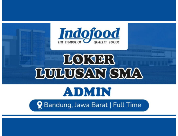 Buat Lulusan SMA, PT Indofood Padalarang Bandung Adakan Loker Admin!