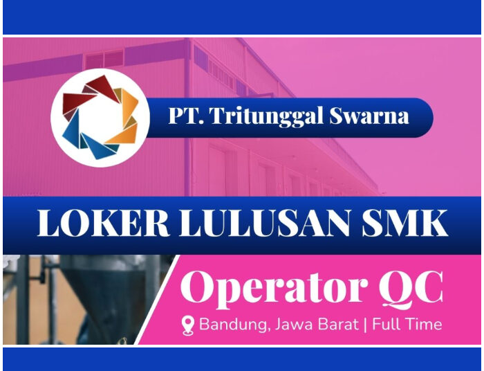 Loker Operator QC! PT. Tritunggal Swarna Sumedang Gelar Lowongan Buat Fresh Graduate
