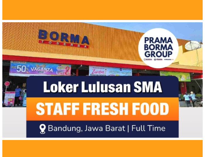 Terbaru! Prama Borma Group Bandung Buka Loker Staff Fresh Food, Tertarik?