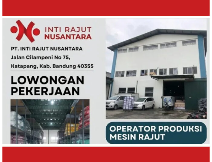 BUAT LULUSAN SMA SMK! PT Inti Rajut Nusantara Bandung Buka Loker Operator Produksi